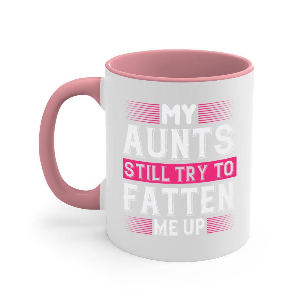 My aunts still try to fatten me up Style 36#- aunt-Mug / Coffee Cup
