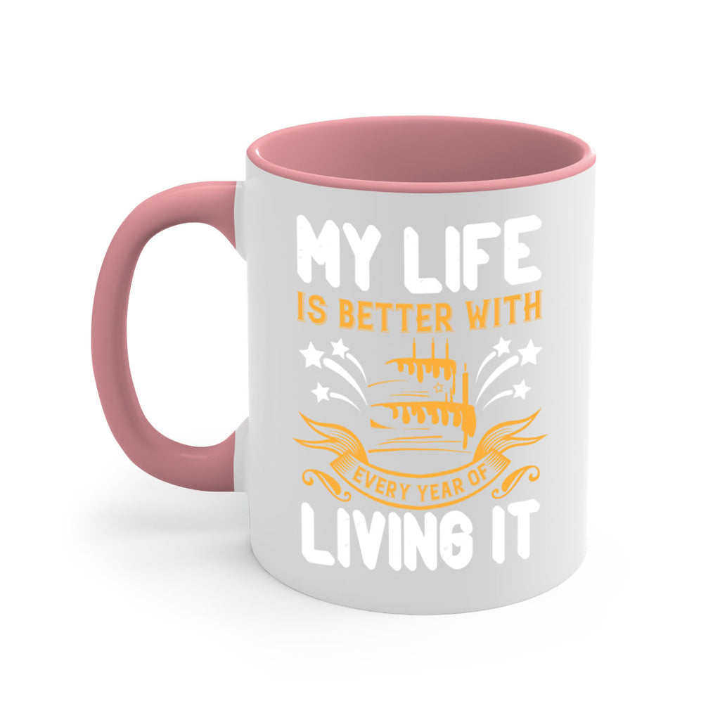 My life is better with every year of living it Style 57#- birthday-Mug / Coffee Cup