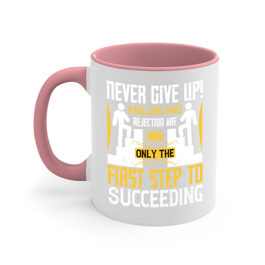 Never give up Failure and rejection are only the first step to succeeding Style 22#- dentist-Mug / Coffee Cup