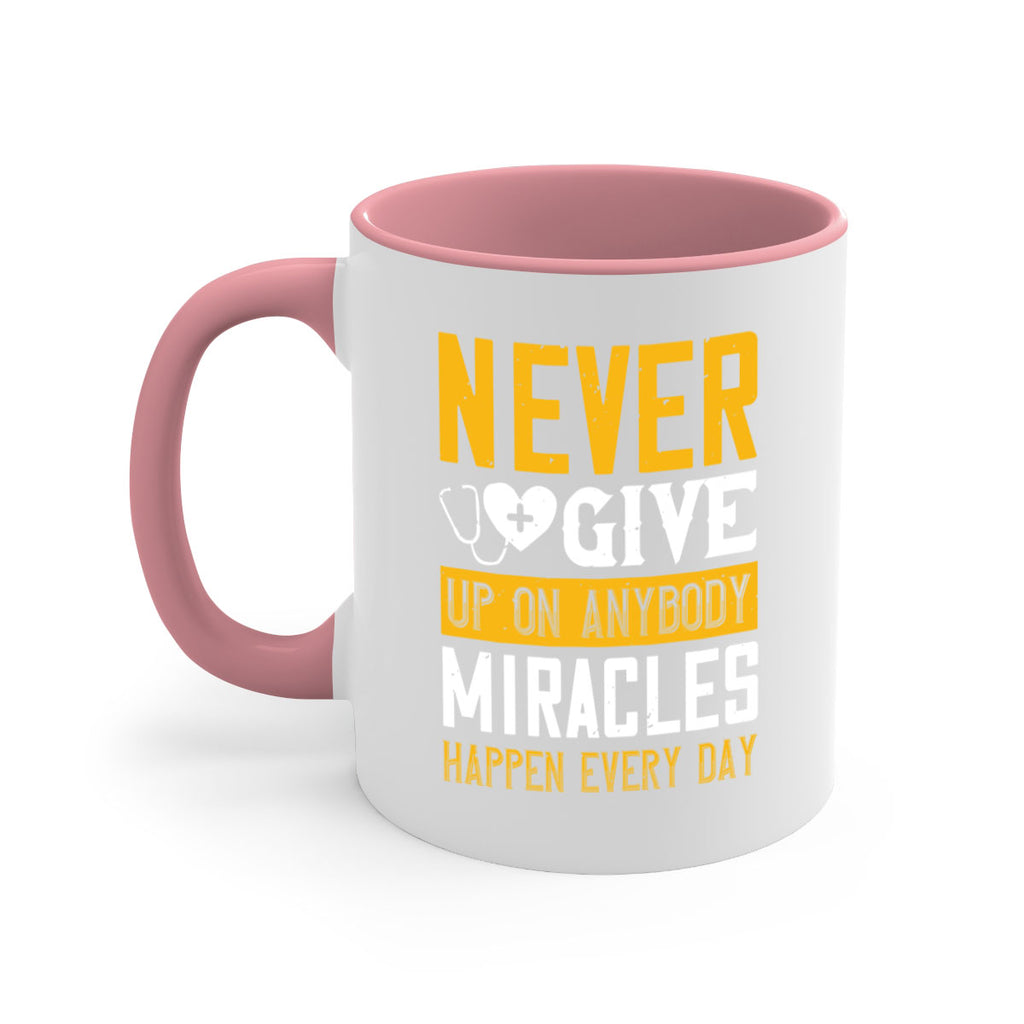 Never give up on anybody Miracles happen every day Style 293#- nurse-Mug / Coffee Cup