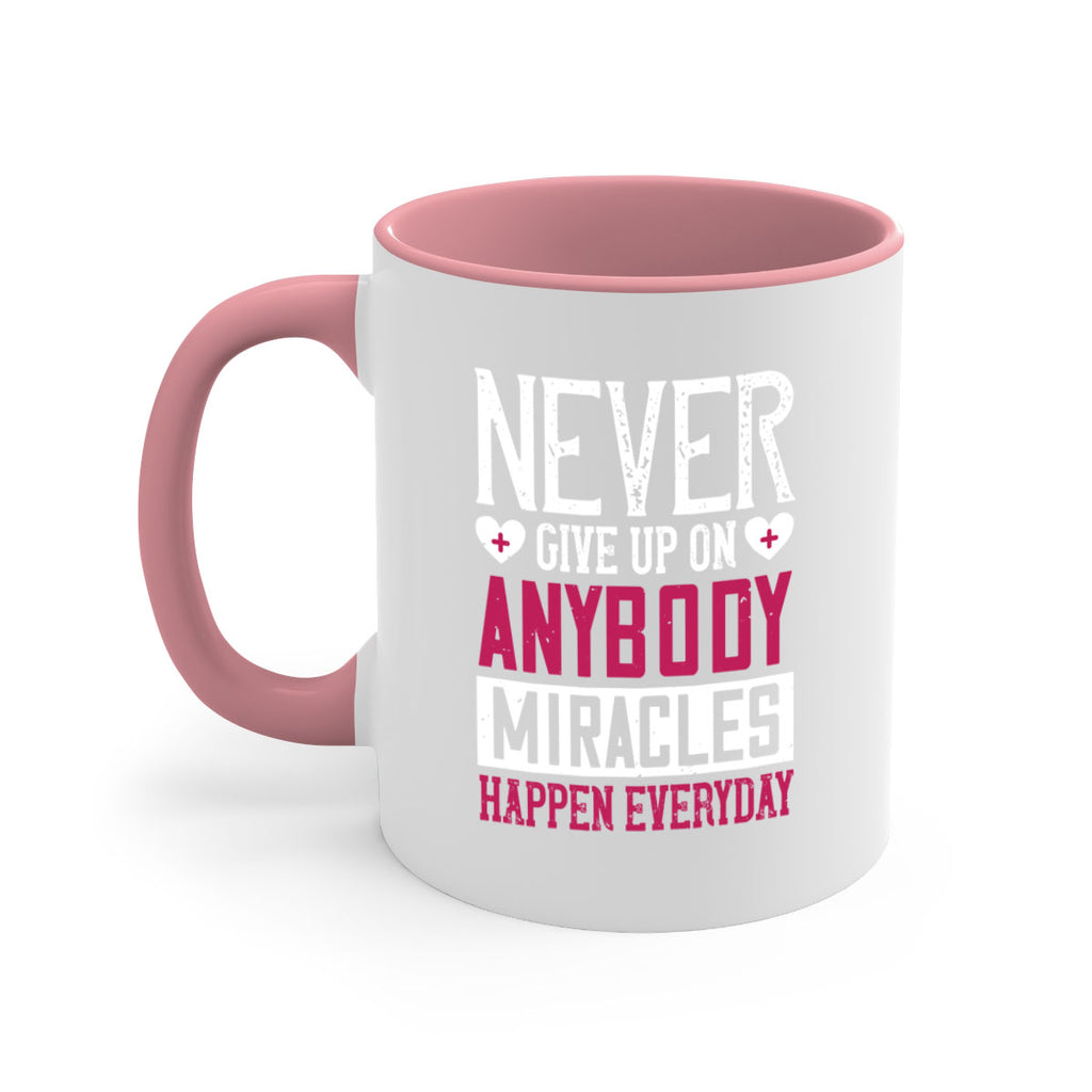 Never give up on anybody Miracles happen everyday Style 291#- nurse-Mug / Coffee Cup