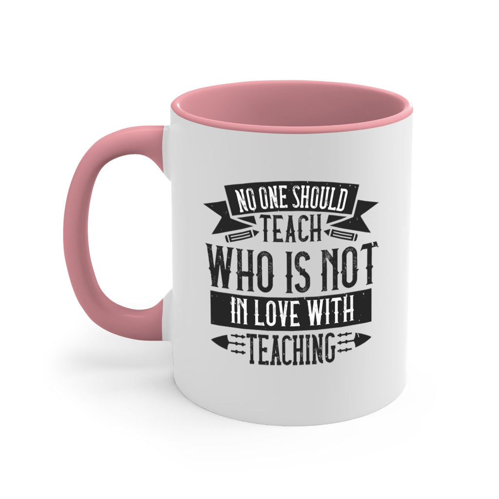 No one should teach who is not in love with teaching Style 91#- teacher-Mug / Coffee Cup