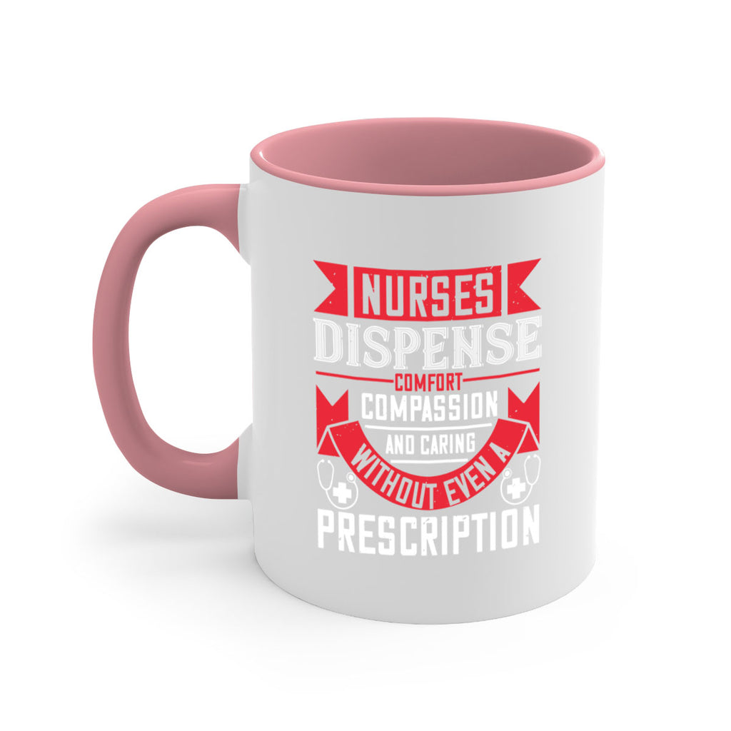 Nurses dispense comfort compassion and caring without even a prescription Style 282#- nurse-Mug / Coffee Cup