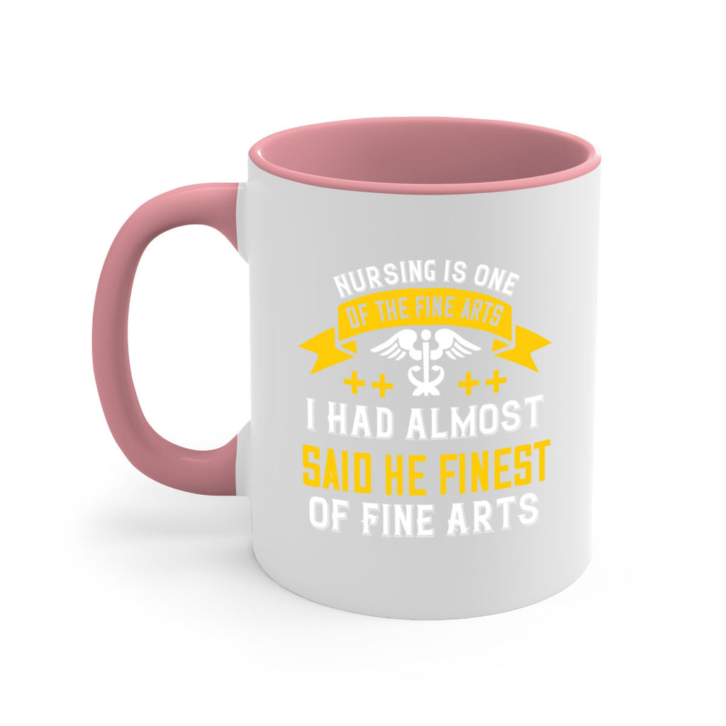 Nursing is one of the Fine Arts I had almost said he finest of Fine Arts Style 276#- nurse-Mug / Coffee Cup