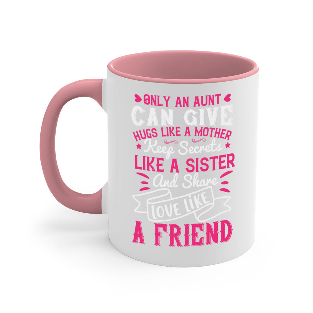 Only an aunt can give hugs like a mother Style 26#- aunt-Mug / Coffee Cup
