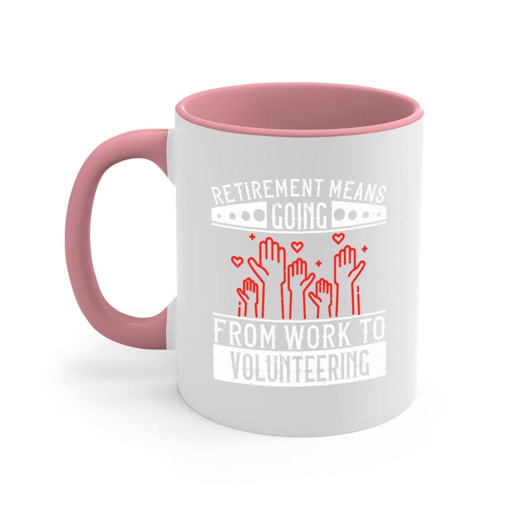 Retirement Means Going From Work To Volunteering Style 31#-Volunteer-Mug / Coffee Cup