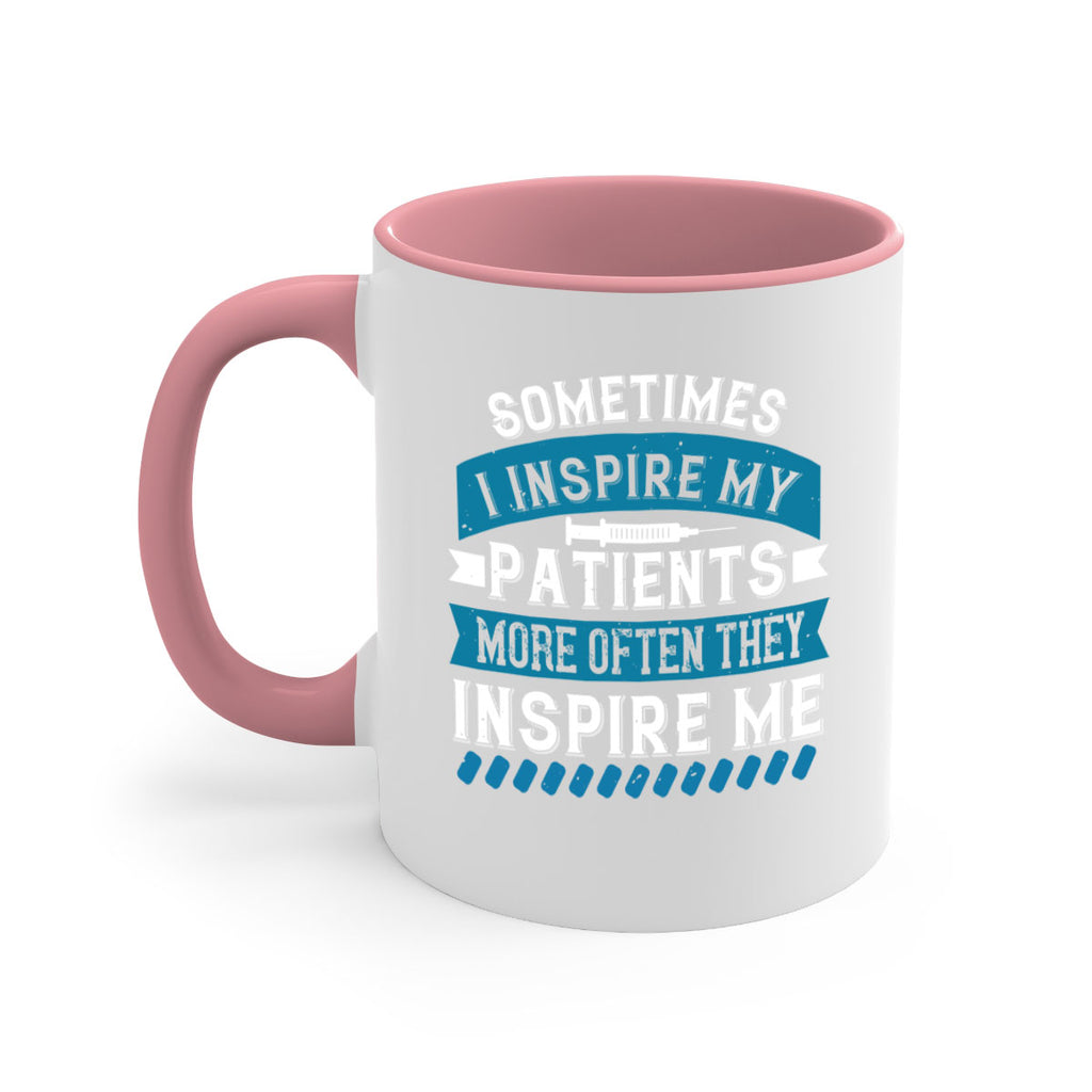 Sometimes I inspire my patients more often they inspire me Style 268#- nurse-Mug / Coffee Cup