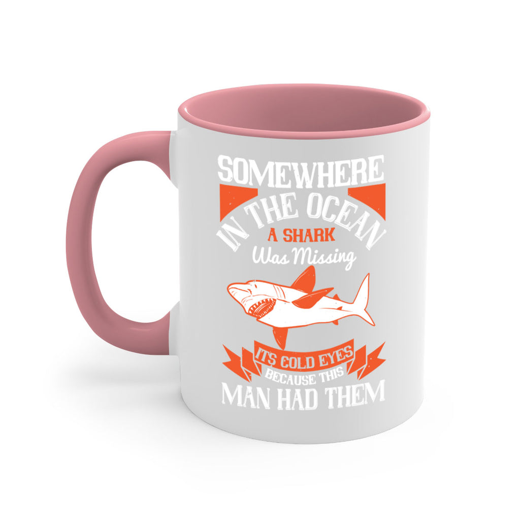 Somewhere in the ocean a shark was missing its cold eyes because this man had them Style 20#- Shark-Fish-Mug / Coffee Cup