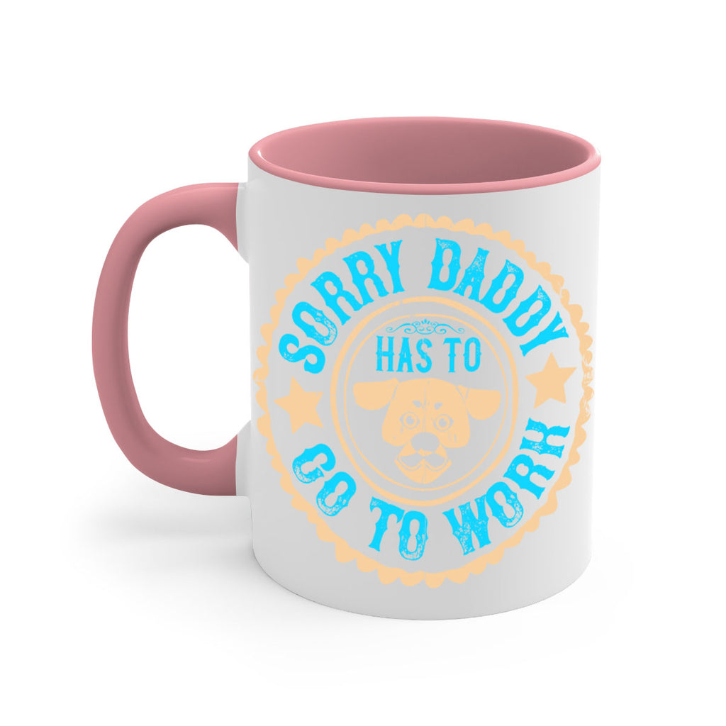 Sorry Daddy Has To Go To Work Style 24#- Dog-Mug / Coffee Cup