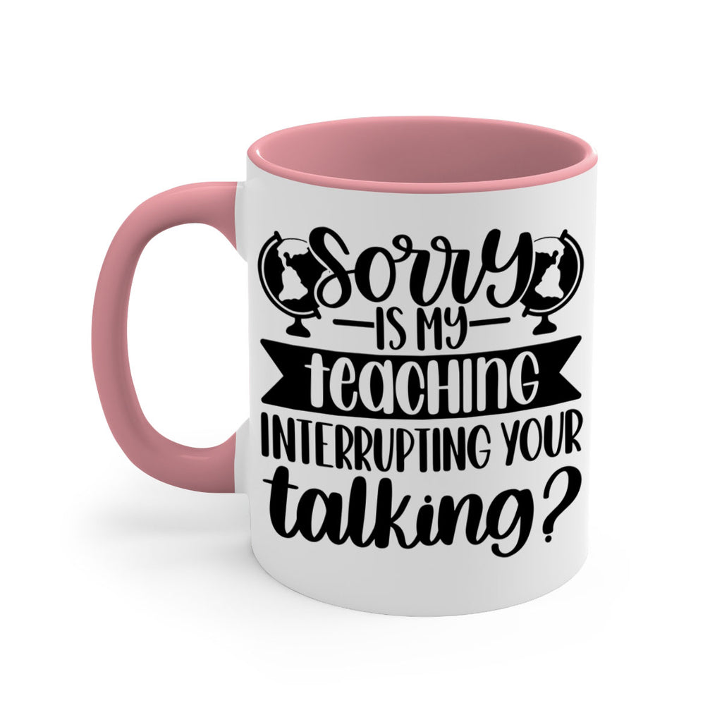Sorry Is My Teaching Style 56#- teacher-Mug / Coffee Cup