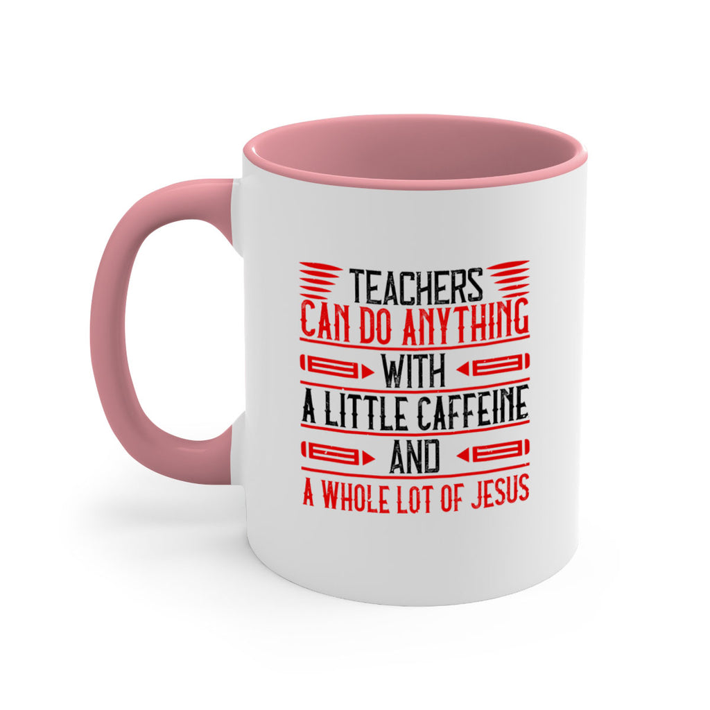 Teachers Can Do Anything With A Little Caffeine And A Whole Lot Of Jesus Style 10#- teacher-Mug / Coffee Cup