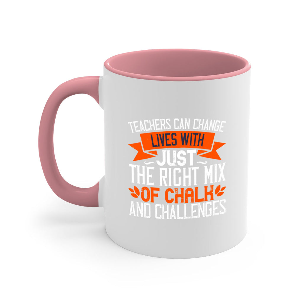 Teachers can change lives with just the right mix of chalk and challenges Style 11#- teacher-Mug / Coffee Cup