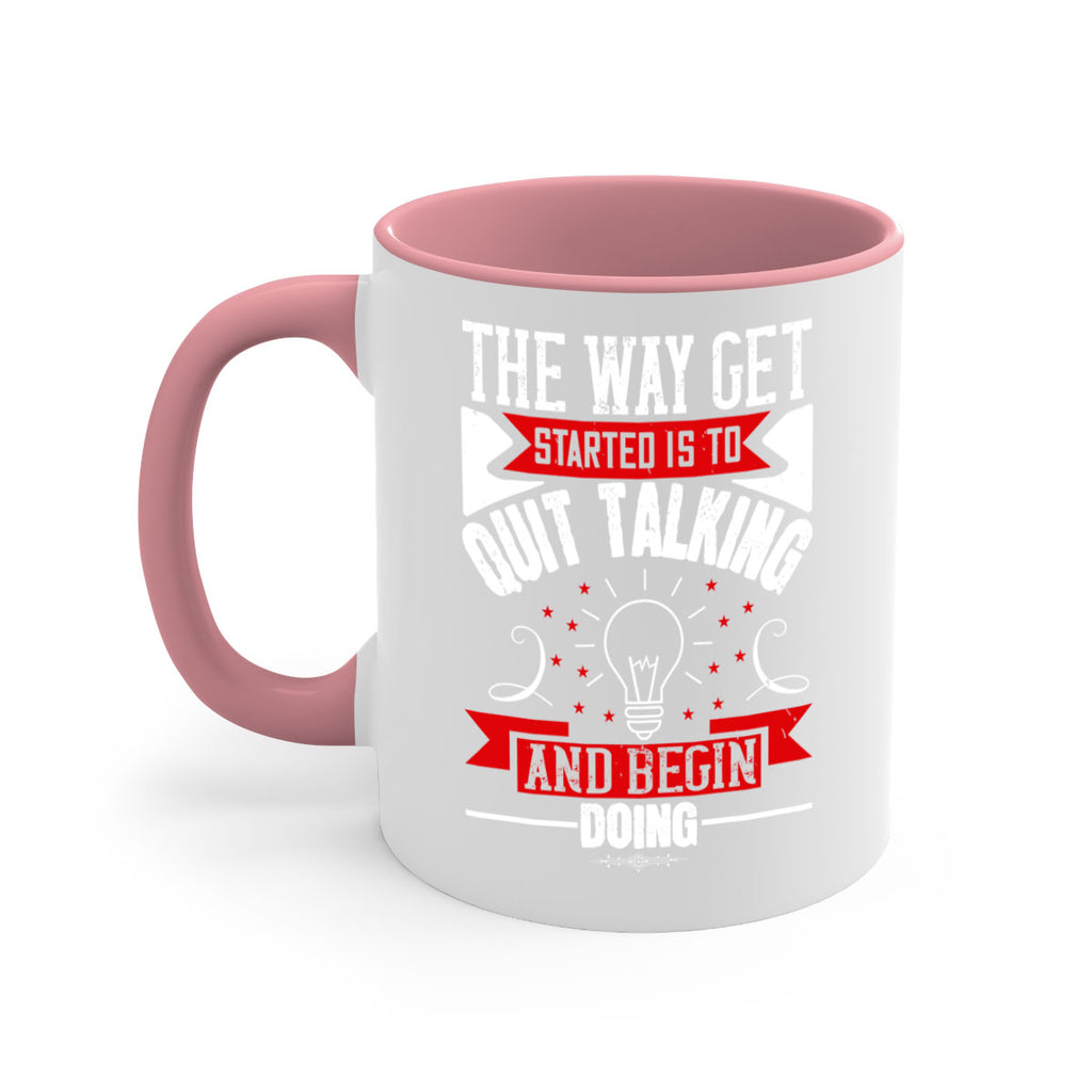 The Way Get Started Is To Quit Talking And Begin Doing Style 14#- motivation-Mug / Coffee Cup