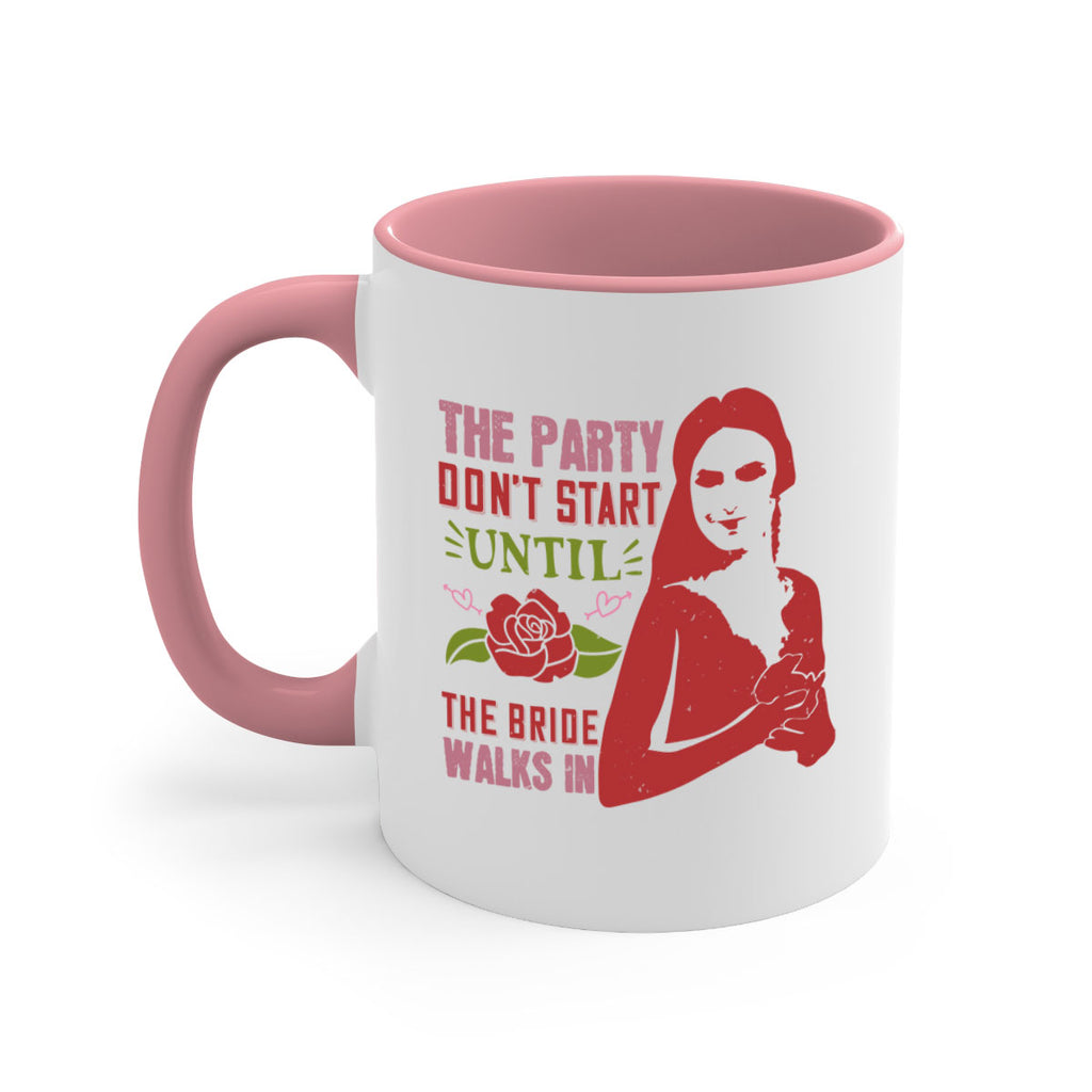 The party dont start until the bride walks in 28#- bride-Mug / Coffee Cup