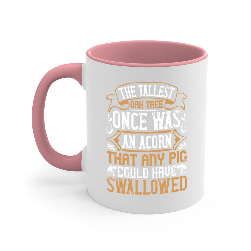 The tallest oak tree once was an acorn that any pig could have swallowed Style 19#- pig-Mug / Coffee Cup