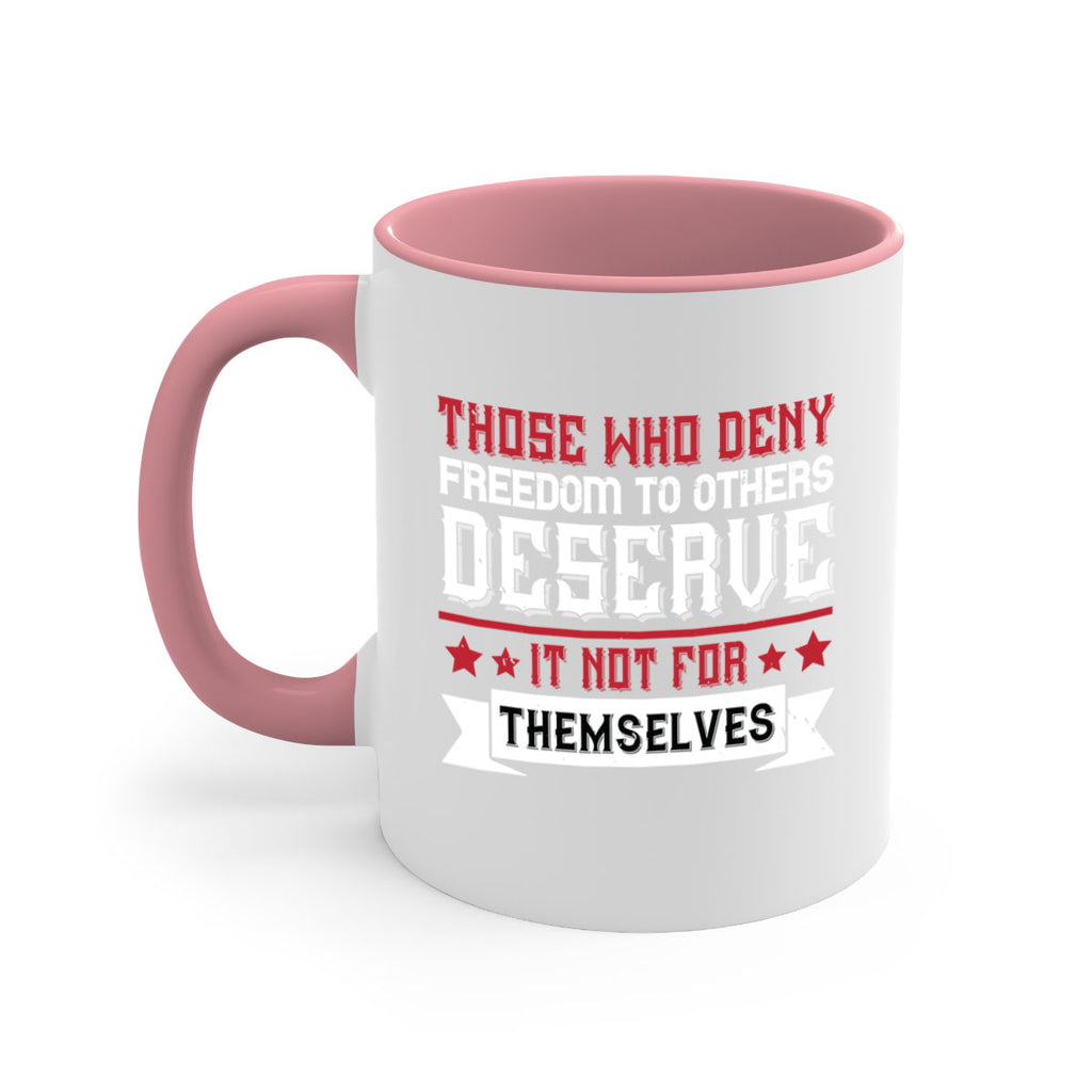 Those who deny freedom to others deserve it not for themselves Style 194#- 4th Of July-Mug / Coffee Cup