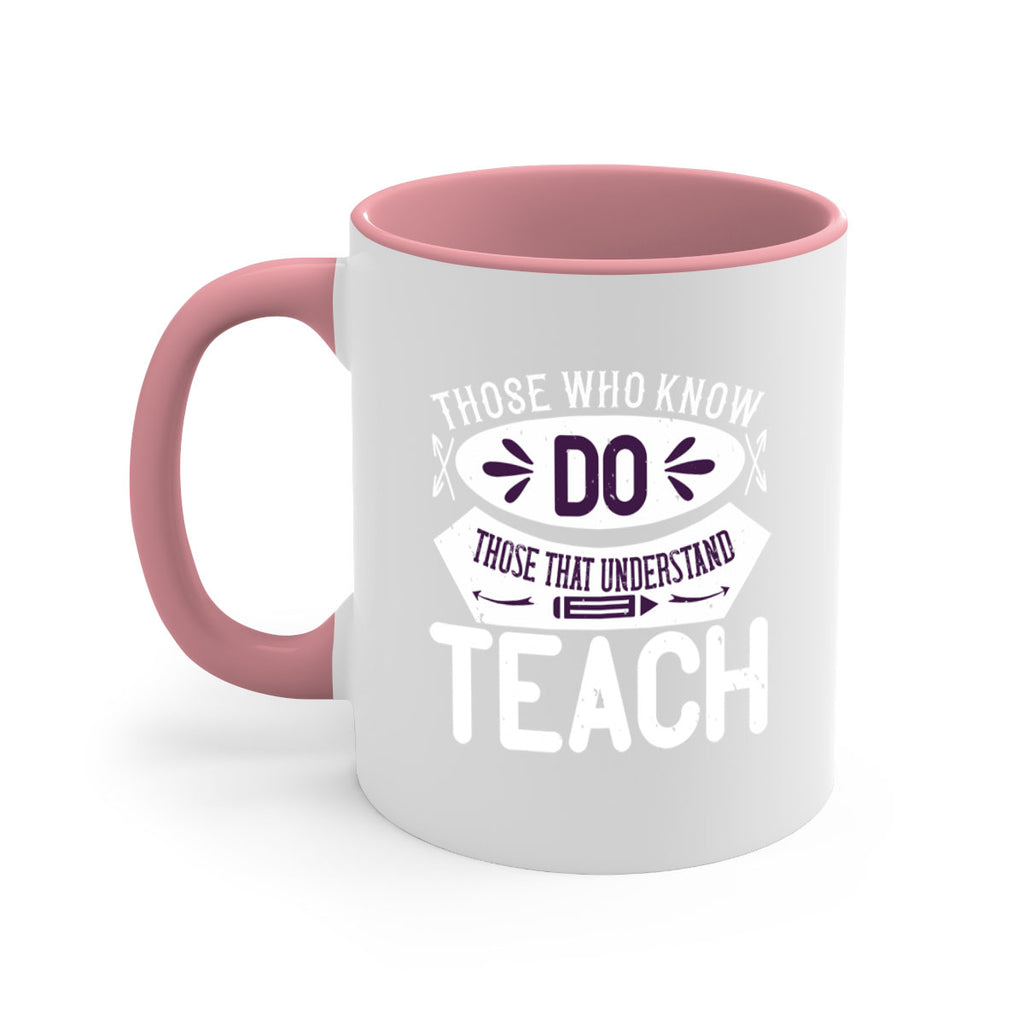 Those who know do Those that understand teach Style 4#- teacher-Mug / Coffee Cup