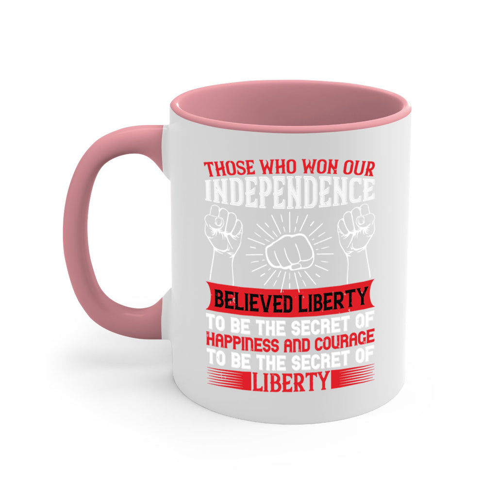Those who won our independence believed liberty to be the secret of happiness Style 196#- 4th Of July-Mug / Coffee Cup