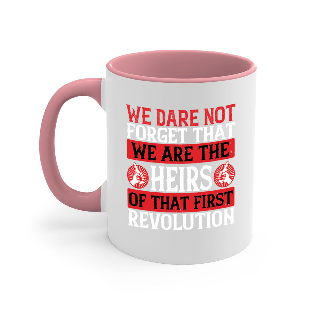 We dare not forget that we are the heirs of that first revolution Style 197#- 4th Of July-Mug / Coffee Cup