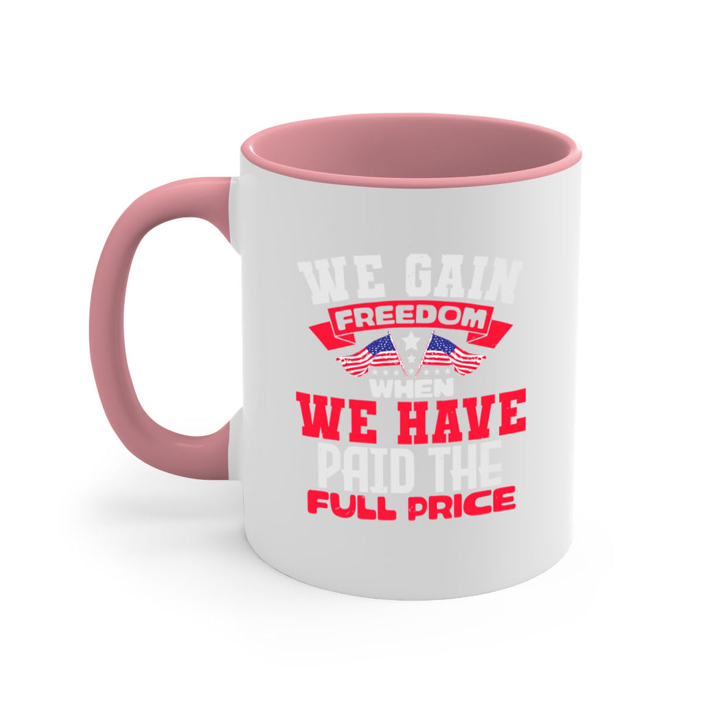 We gain freedom when we have Style 53#- 4th Of July-Mug / Coffee Cup