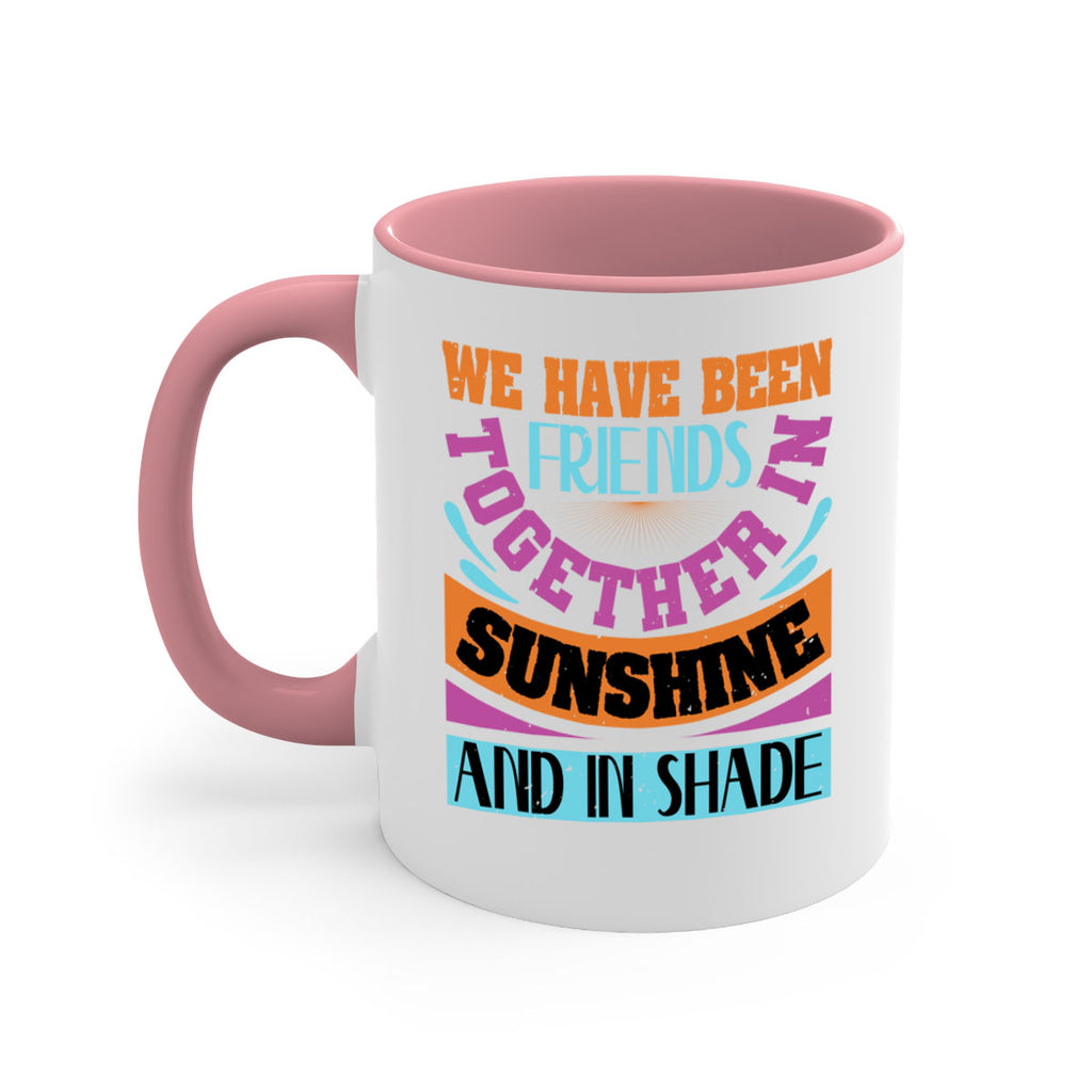 We have been friends together in sunshine and in shade Style 27#- best friend-Mug / Coffee Cup