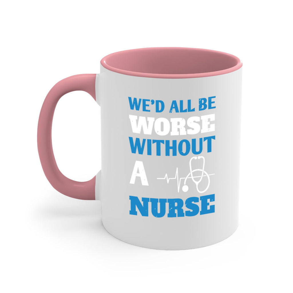We’d all be worse without a nurse Style 256#- nurse-Mug / Coffee Cup