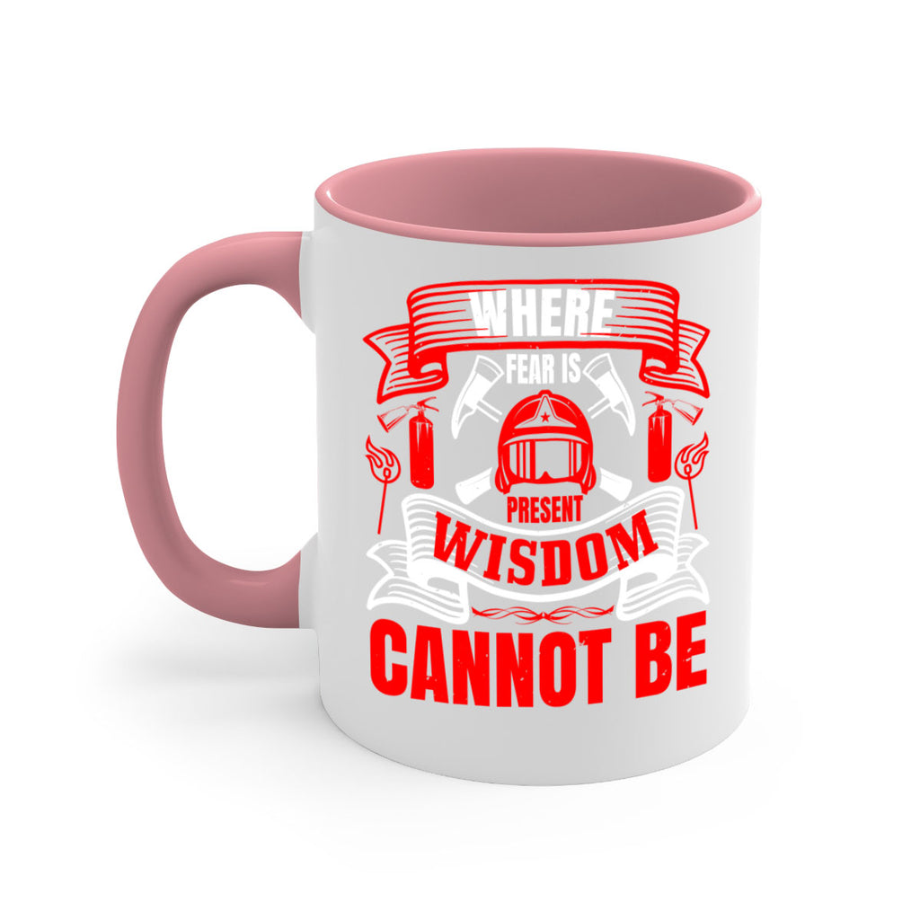Where fear is present wisdom cannot be Style 6#- fire fighter-Mug / Coffee Cup