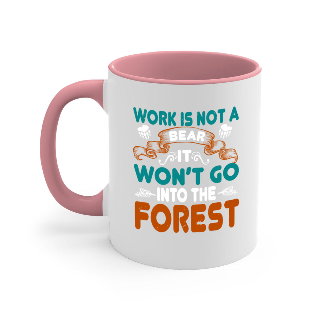 Work is not a bear, it won’t go into the forest 79#- bear-Mug / Coffee Cup
