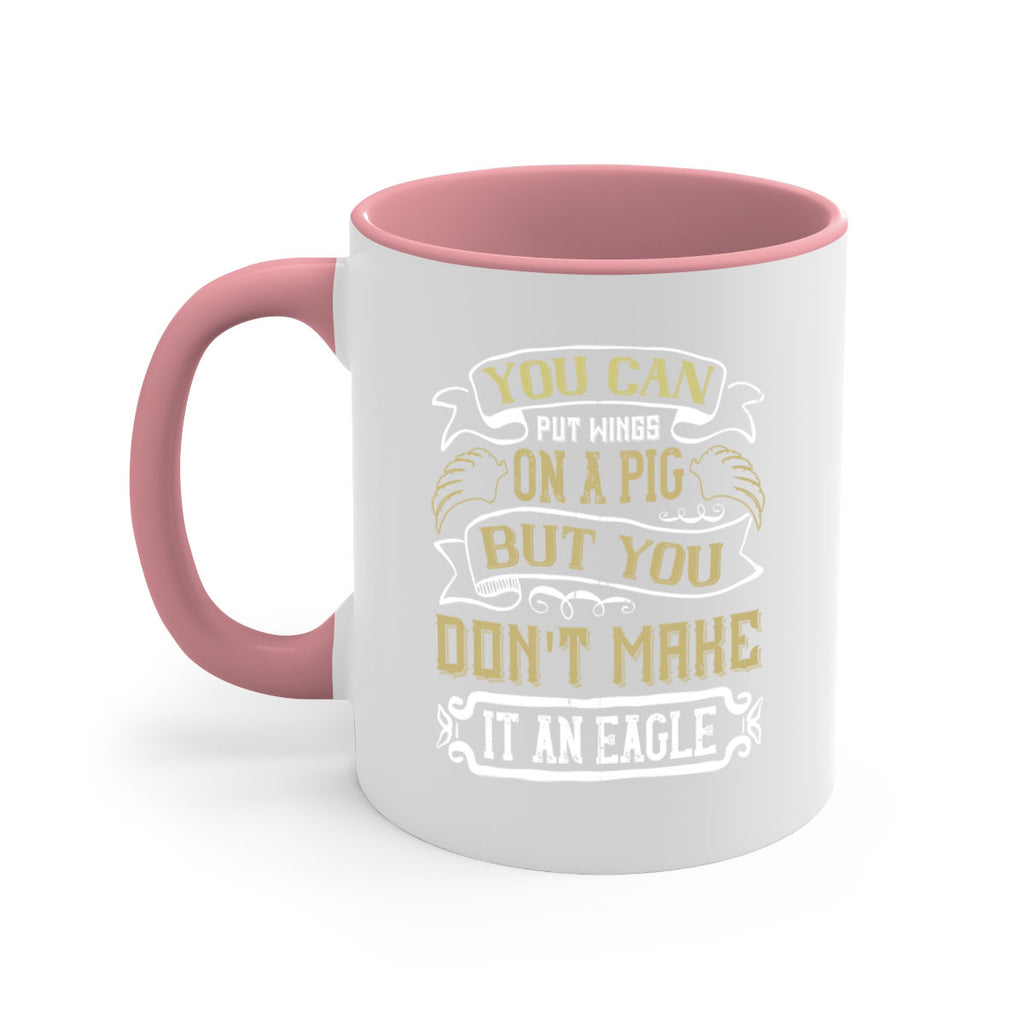 You can put wings on a pig but you dont make it an eagle Style 7#- pig-Mug / Coffee Cup