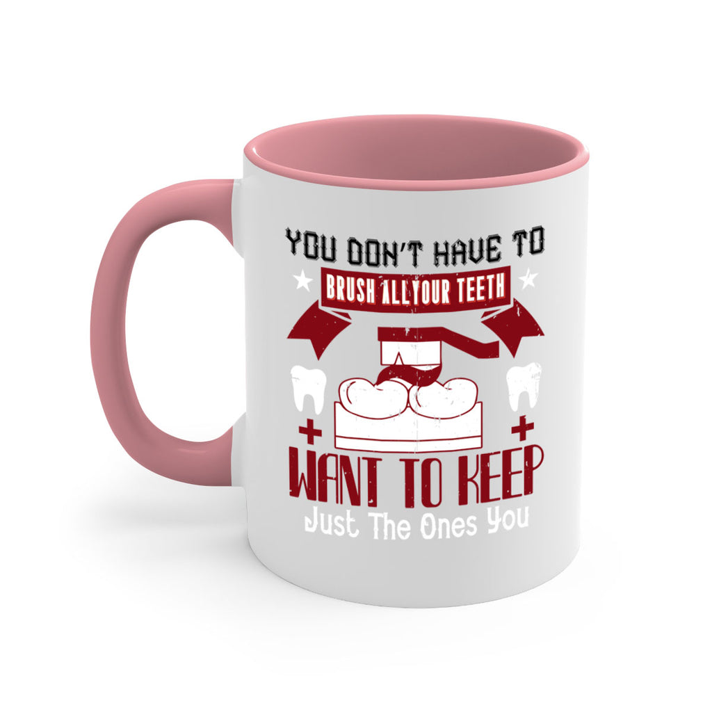 You don’t have to brush allyour teeth Style 7#- dentist-Mug / Coffee Cup