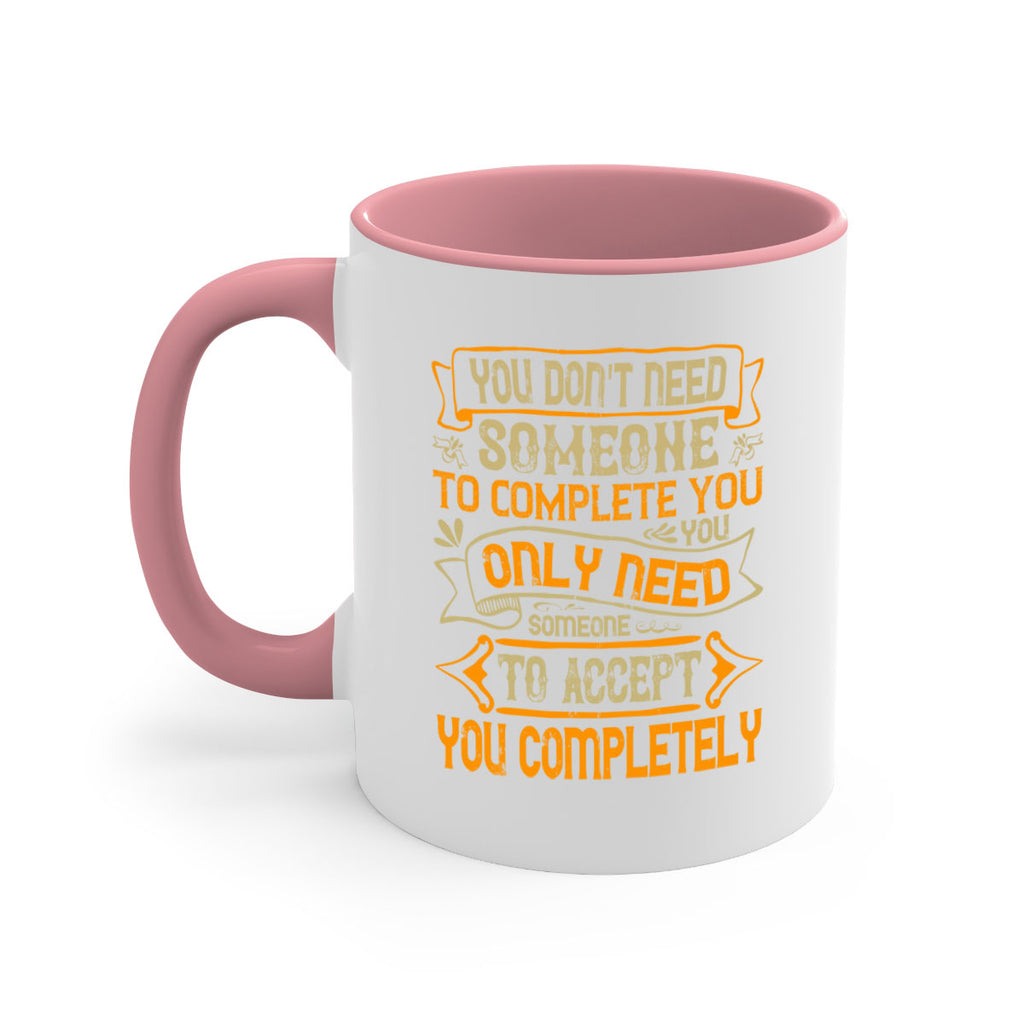 You dont need someone to complete you You only need someone to accept you completely Style 3#- pig-Mug / Coffee Cup