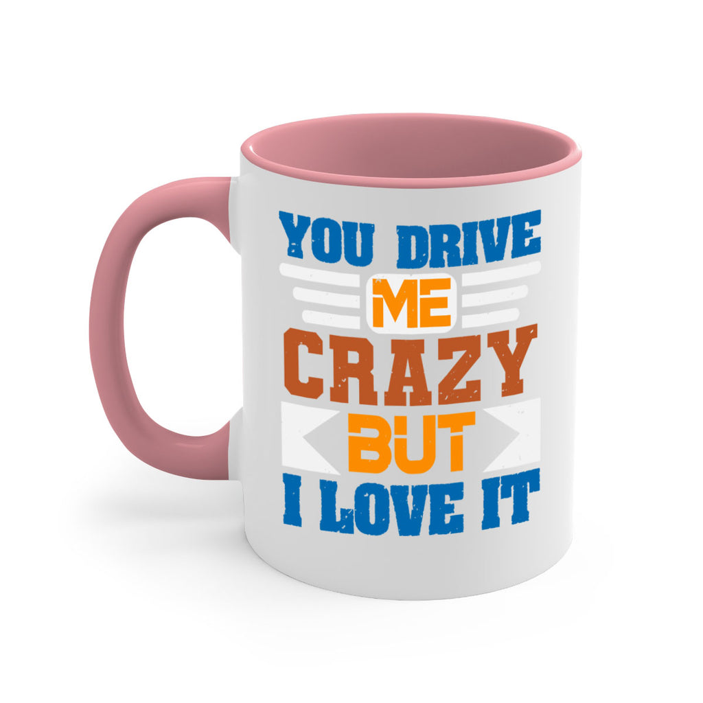 You drive me crazy but I love it Style 17#- best friend-Mug / Coffee Cup