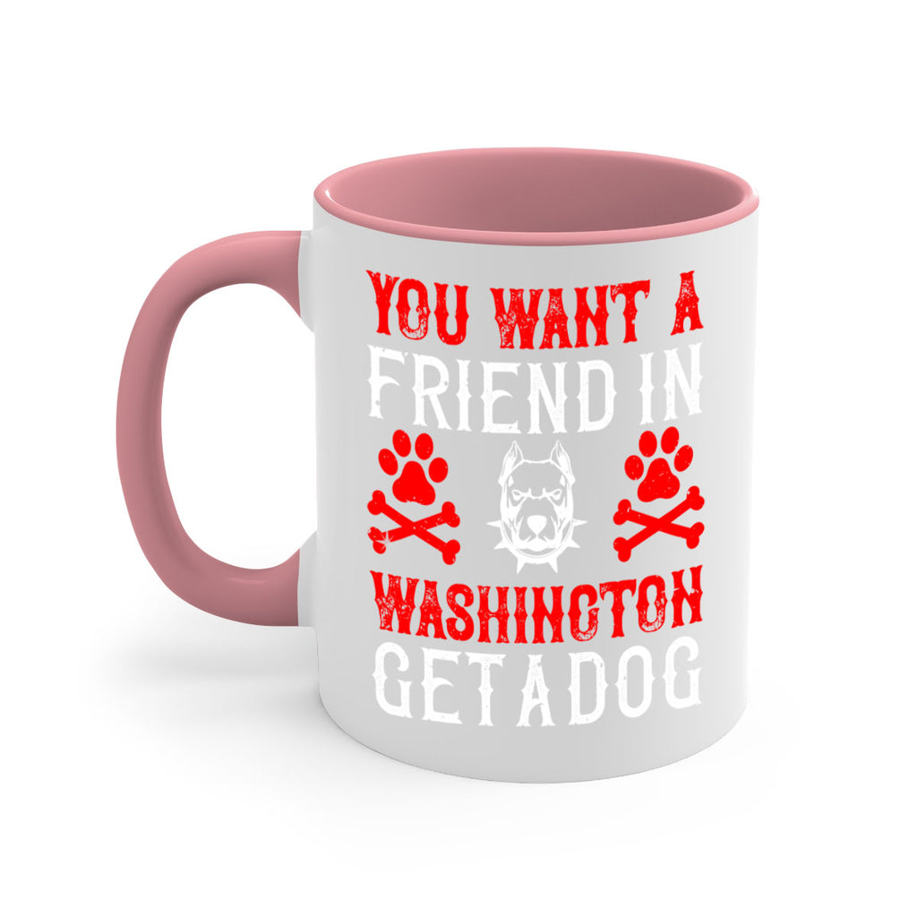 You want a friend in Washington Get a dog Style 131#- Dog-Mug / Coffee Cup
