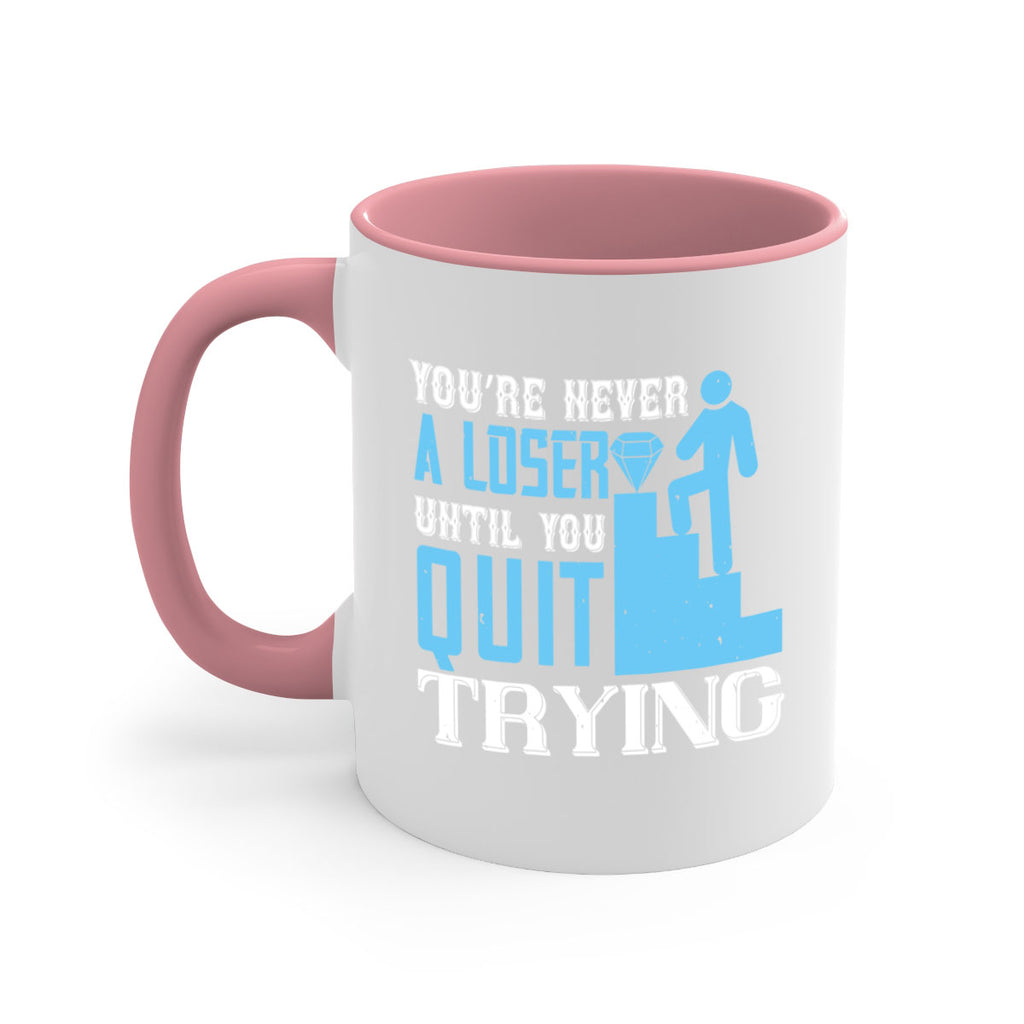 You’re never a loser until you quit trying Style 5#- dentist-Mug / Coffee Cup