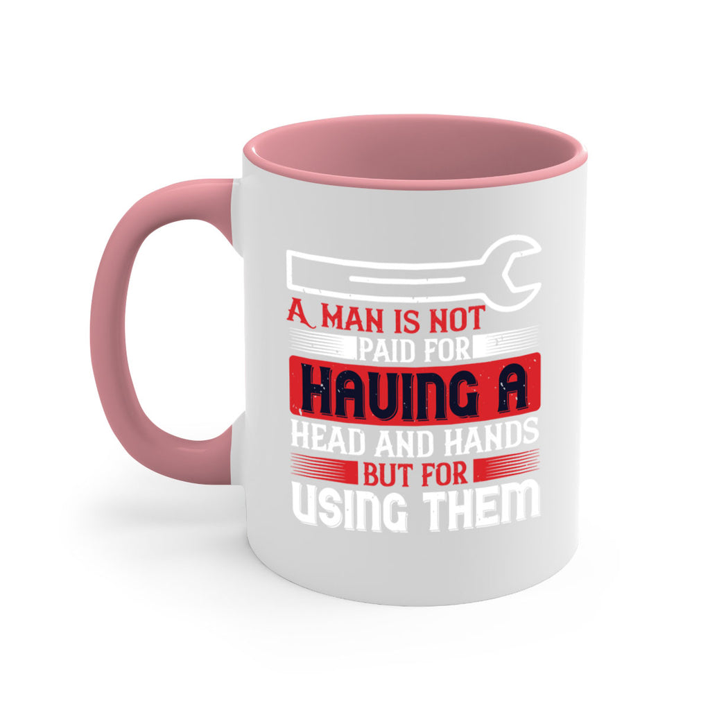 a man is not paid for having a head and hands but for using them 47#- labor day-Mug / Coffee Cup