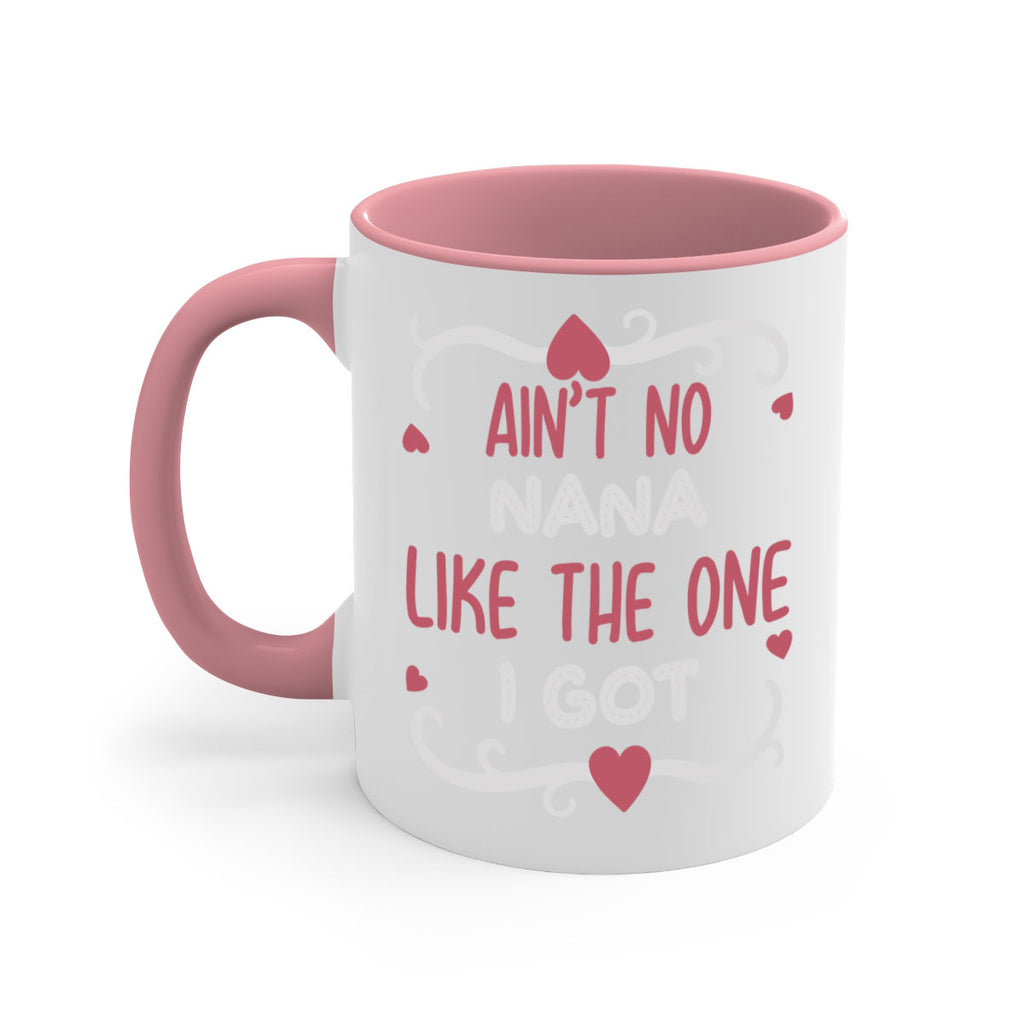 ain’t no nana like the one i got 226#- mom-Mug / Coffee Cup