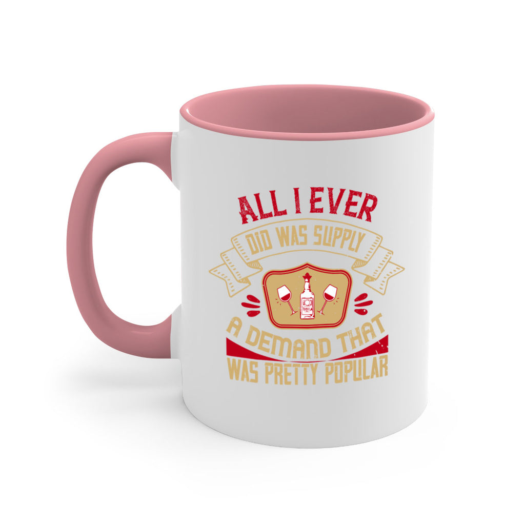 all i ever did was supply a demand that was pretty popular 45#- drinking-Mug / Coffee Cup