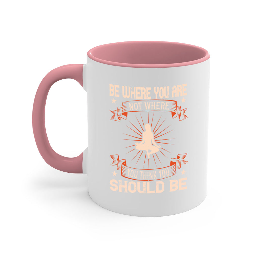 be where you not where you think you should be 94#- yoga-Mug / Coffee Cup