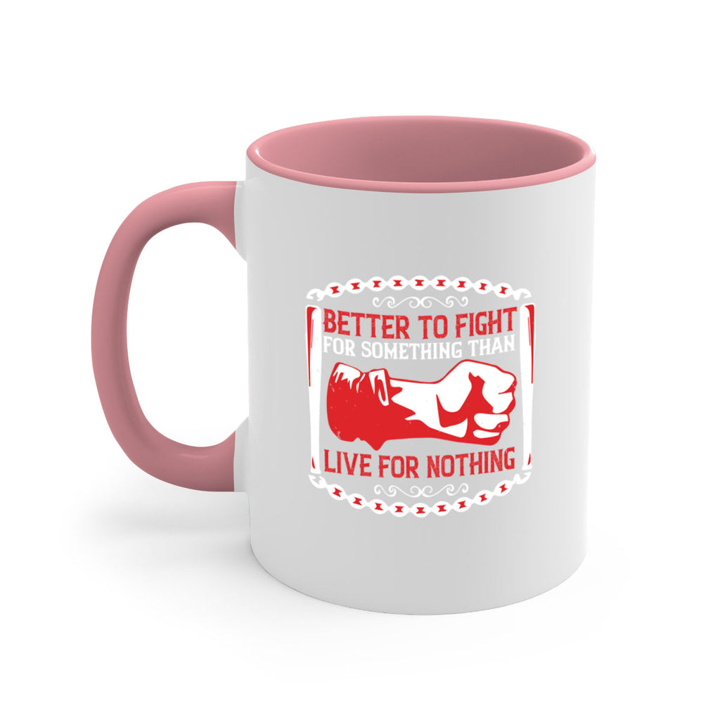 better to fight for some one than live for nothing Style 1#- 4th Of July-Mug / Coffee Cup