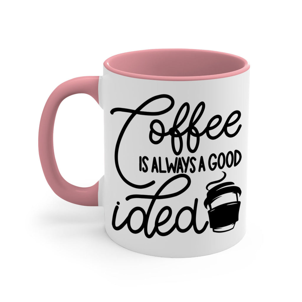 coffee is always a good idea 157#- coffee-Mug / Coffee Cup