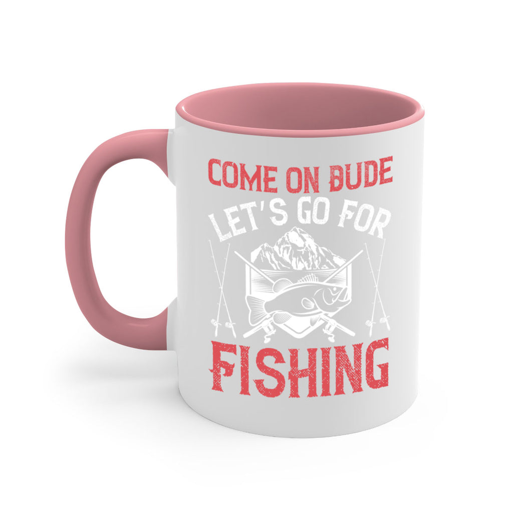 come on dude let’s go for fishing 232#- fishing-Mug / Coffee Cup