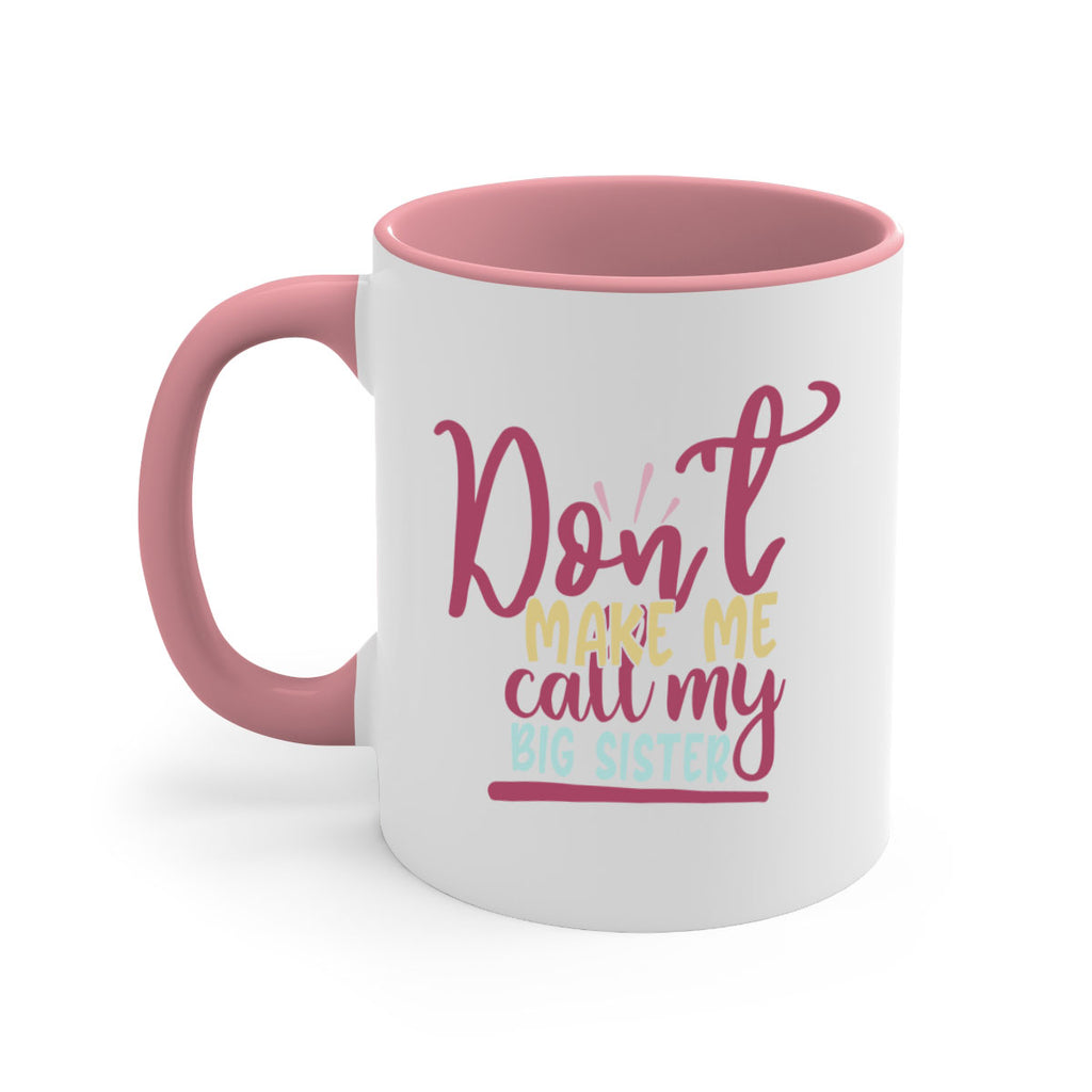 dont make me call my big sister 67#- sister-Mug / Coffee Cup