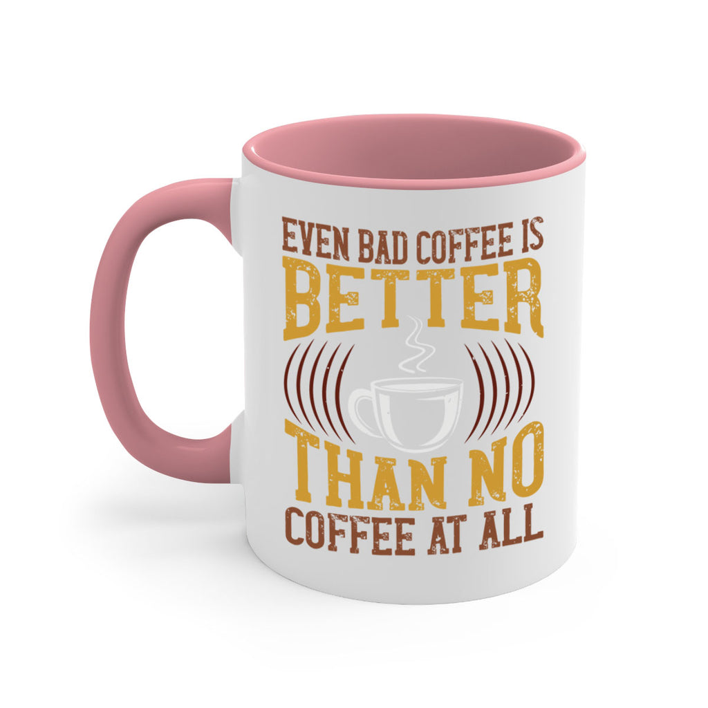 even bad coffee is better… than no coffee at all 265#- coffee-Mug / Coffee Cup