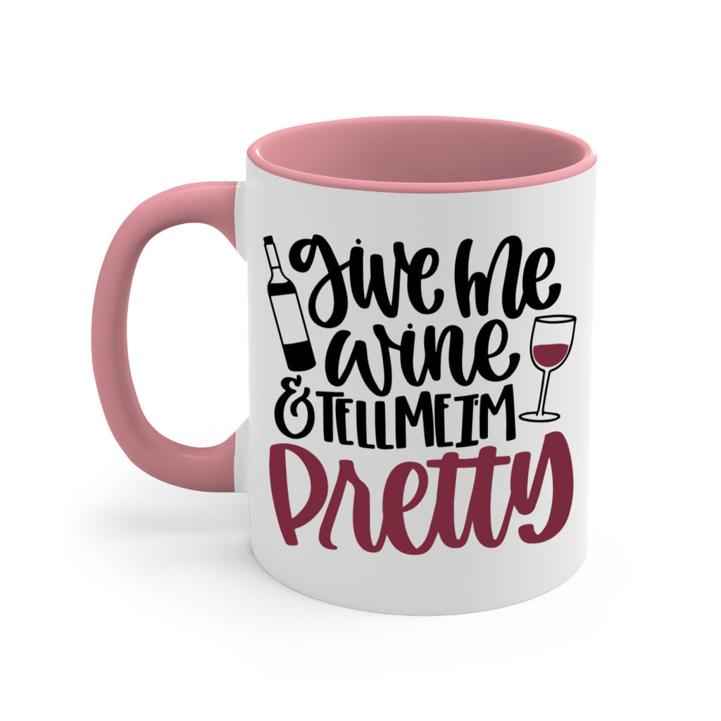 give me wine tell me im pretty 54#- wine-Mug / Coffee Cup