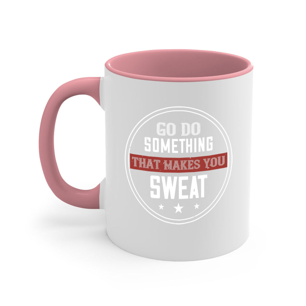 go do something that makes you sweat 10#- gym-Mug / Coffee Cup
