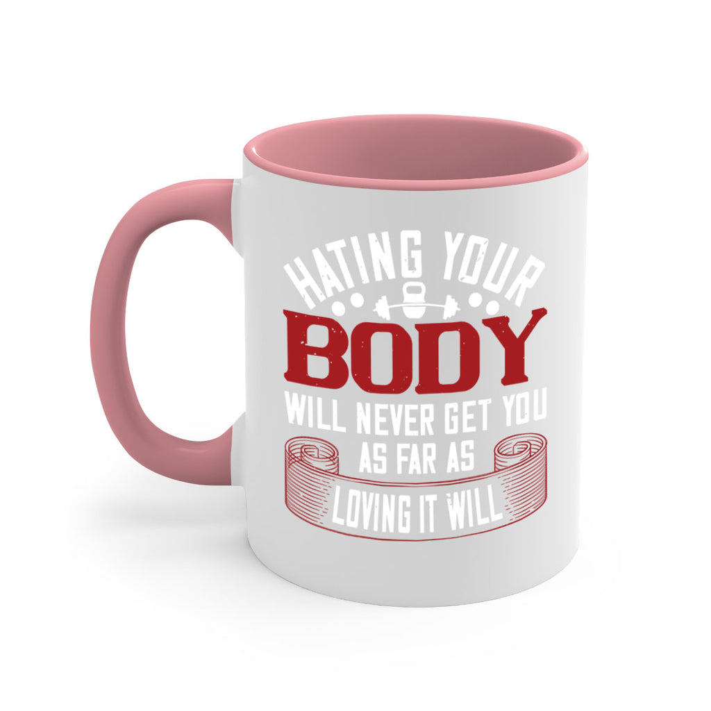 hating your body will naver get you as far as loving it will 93#- gym-Mug / Coffee Cup