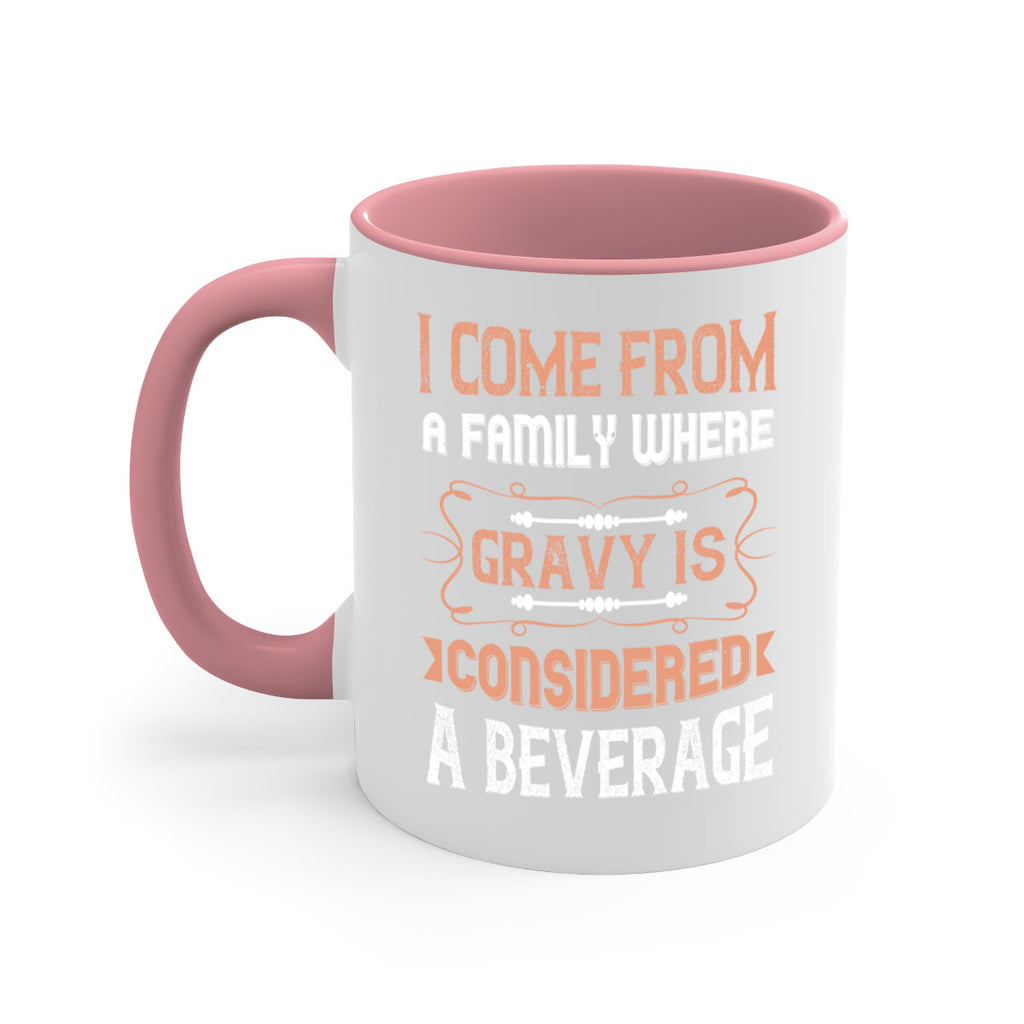 i come from a family where gravy is considered a beverage 30#- thanksgiving-Mug / Coffee Cup