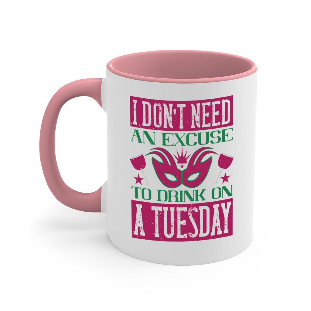 i dont need an excuse to drink on a tuesday 68#- mardi gras-Mug / Coffee Cup