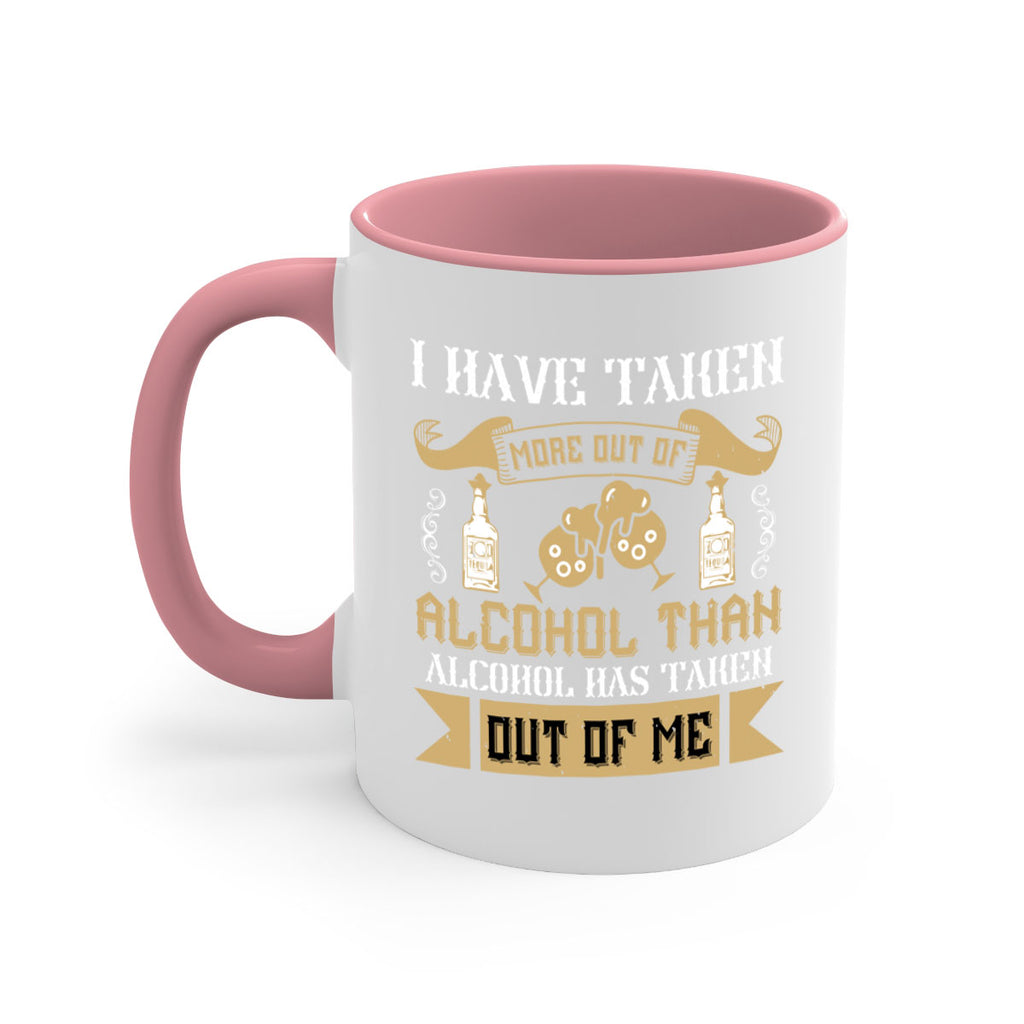 i have taken more out of alcohol than alcohol has taken out of me 46#- drinking-Mug / Coffee Cup