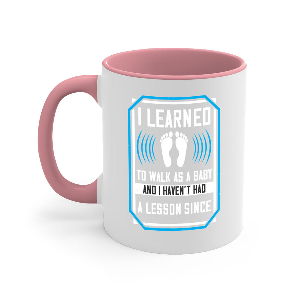 i learned to walk as a baby and i havent had a lesson since 73#- walking-Mug / Coffee Cup